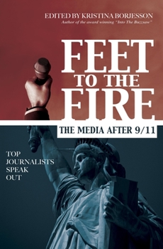 Hardcover Feet to the Fire: The Media After 9/11, Top Journalists Speak Out Book