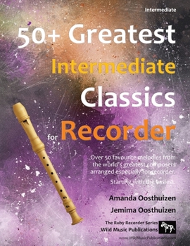 Paperback 50+ Greatest Intermediate Classics for Recorder: Instantly recognisable tunes by the world's greatest composers arranged especially for the intermedia Book