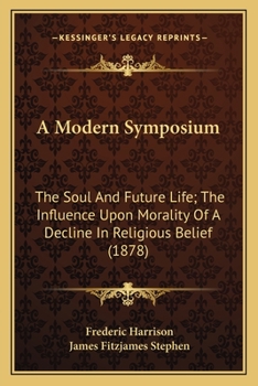 Paperback A Modern Symposium: The Soul And Future Life; The Influence Upon Morality Of A Decline In Religious Belief (1878) Book