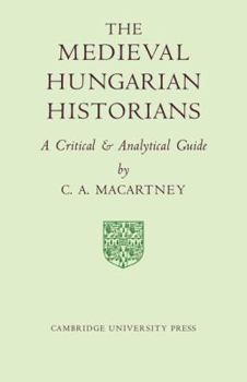 Paperback The Medieval Hungarian Historians: A Critical and Analytical Guide Book