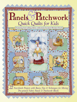 Paperback Panels & Patchwork: Quick Quilts for Kids: 22 Fast-Finish Projects with Basics, Tips & Techniques for Mixing Pre-Printed Fabric Panels & Patchwork Blo Book