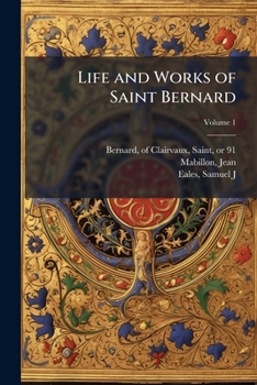 Life And Works Of Saint Bernard, Abbot Of Clairvaux, Volume 1