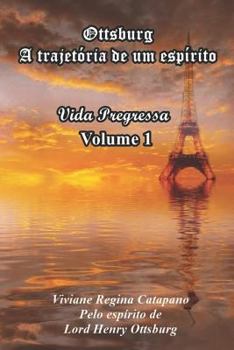 Paperback Ottsburg - A trajetória de um espírito: Vida Pregressa - Volume 1 [Portuguese] Book