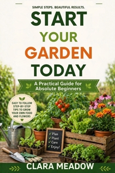 Paperback Start Your Garden Today: A Practical Guide for Absolute Beginners Book