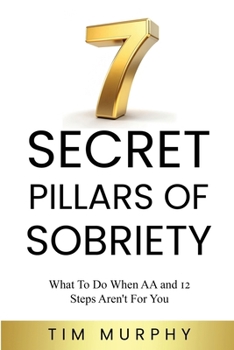 Paperback 7 Secret Pillars of Sobriety: What To Do When AA and 12 Steps Aren't For You Book