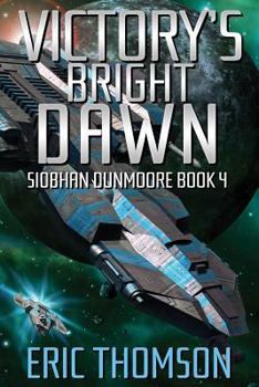 Victory's Bright Dawn - Book #4 of the Siobhan Dunmoore