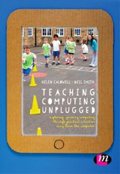 Paperback Teaching Computing Unplugged in Primary Schools: Exploring Primary Computing Through Practical Activities Away from the Computer Book