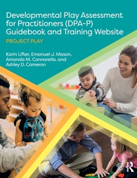 Paperback Developmental Play Assessment for Practitioners (DPA-P) Guidebook and Training Website: Project Play Book