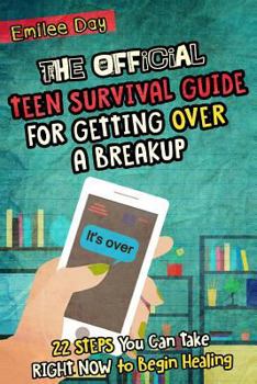 Paperback The Official Teen Survival Guide For Getting Over A Breakup: 22 Steps You Can Take Right Now to Begin Healing Book