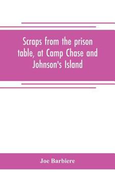 Paperback Scraps from the prison table, at Camp Chase and Johnson's Island Book