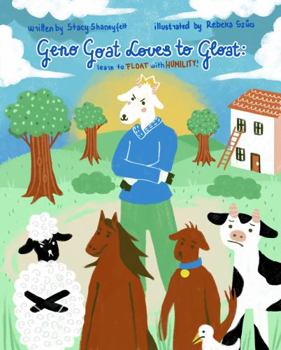Paperback Geno Goat Loves to Gloat: Learn to FLOAT with HUMILITY: A Children’s Book About Character, Kindness, Forgiveness, Sharing, Empathy, and Friendship Book