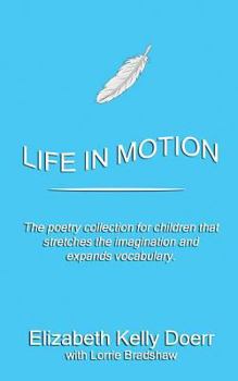 Life in Motion: The poetry collection that stretches your imagination and vocabulary.