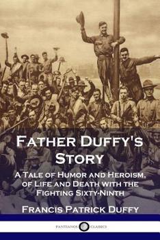 Paperback Father Duffy's Story: A Tale of Humor and Heroism, of Life and Death with the Fighting Sixty-Ninth Book
