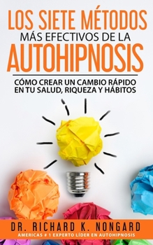Paperback Los SIETE Métodos Más EFECTIVOS de la AUTOHIPNOSIS: Cómo Crear un Cambio Rápido en tu Salud, Riqueza y Hábitos [Spanish] Book