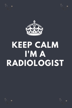 Paperback Keep Calm I'M A Radiologist.: Blank Lined Notebooks: Unique Appreciation Gifts For Radiologist. Book