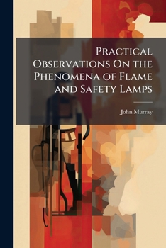 Paperback Practical Observations On the Phenomena of Flame and Safety Lamps Book