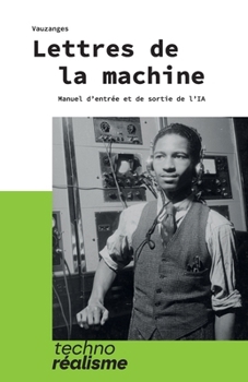 Paperback Lettres de la machine: Manuel d'entrée et de sortie de l'IA [French] Book