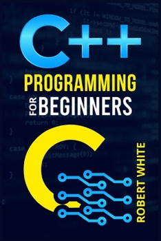 Paperback C++ Programming for Beginners: Get Started with a Multi-Paradigm Programming Language. Start Managing Data with Step-by-Step Instructions on How to W Book