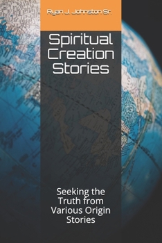 Paperback Spiritual Creation Stories: Seeking the Truth from Various Origin Stories Book