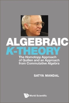 Hardcover Algebraic K-Theory: The Homotopy Approach of Quillen and an Approach from Commutative Algebra Book