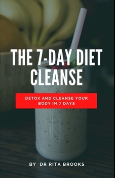 Paperback The 7-Day Diet Cleanse: Detox and Cleanse Your Body in 7 days Book