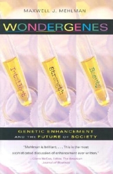 Wondergenes: Genetic Enhancement and the Future of Society - Book  of the Medical Ethics