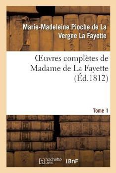Paperback Oeuvres Complètes de Madame de la Fayette. Tome 1 [French] Book