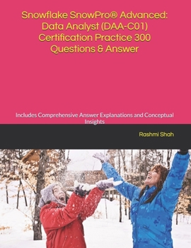 Paperback Snowflake SnowPro(R) Advanced: Data Analyst (DAA-C01) Certification Practice 300 Questions & Answer: Includes Comprehensive Answer Explanations and Co Book