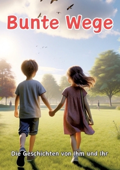 Bunte Wege: Die Geschichten von Ihm und Ihr (German Edition)