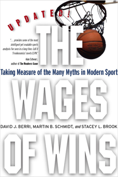 Paperback The Wages of Wins: Taking Measure of the Many Myths in Modern Sport. Updated Edition Book