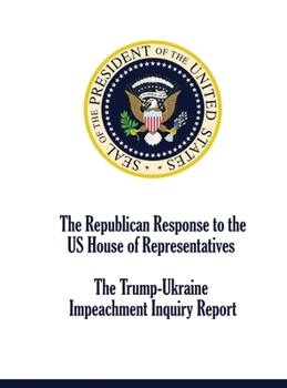 Hardcover The Republican Response to the US House of Representatives Trump-Ukraine Impeachment Inquiry Report Book