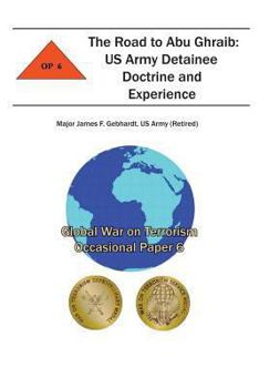 Paperback The Road to Abu Ghraib: US Army Detainee Doctrine and Experience: Global War on Terrorism Occasional Paper 6 Book