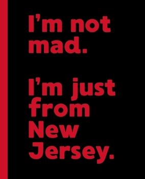I'm Not Mad. I'm Just From New Jersey.: A Politically Incorrect Composition Book for a Native New Jersey, NJ Resident