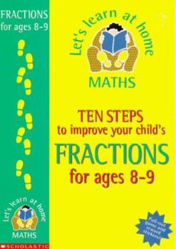Paperback Ten Steps to Improve Your Child's Fractions: Age 8-9 (Let's Learn at Home: Maths) Book