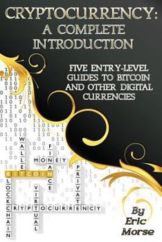 Paperback Cryptocurrency: A Complete Introduction: Five Entry-Level Guides to Bitcoin and other Digital Currencies Book