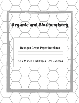 Organic And BioChemistry: Hexagonal Graph Paper Notebook