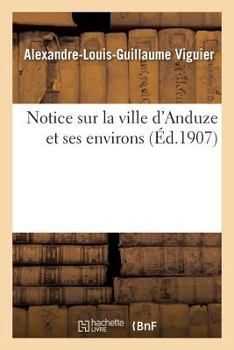 Paperback Notice Sur La Ville d'Anduze Et Ses Environs [French] Book