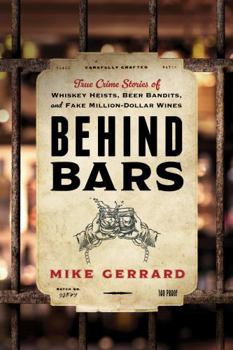Paperback Behind Bars: True Crime Stories of Whiskey Heists, Beer Bandits, and Fake Million-Dollar Wines Book