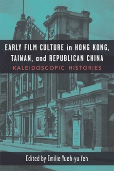 Paperback Early Film Culture in Hong Kong, Taiwan, and Republican China: Kaleidoscopic Histories Book