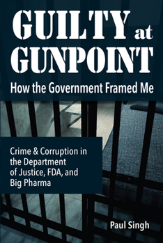 Paperback Guilty at Gunpoint: How the Government Framed Me Book