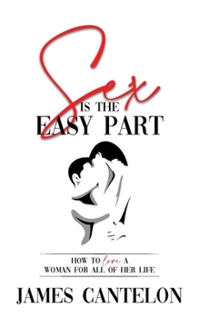 Paperback Sex is the Easy Part: How to love a woman for all of her life Book