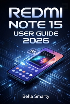 Paperback Redmi Note 15 User Guide 2026: A Step-by-Step Guide to MIUI Setup, 5G Connectivity, Camera Use, Battery Care, Performance Tuning, and Reliable Fixes f Book