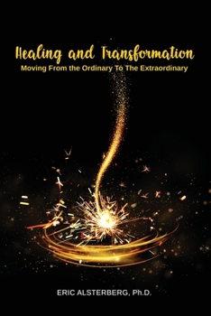 Paperback Healing and Transformation: Moving from the Ordinary to the Extraordinary Book