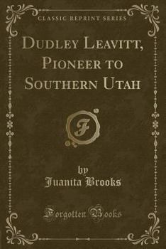 Paperback Dudley Leavitt, Pioneer to Southern Utah (Classic Reprint) Book