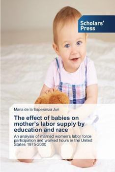 Paperback The effect of babies on mother's labor supply by education and race Book