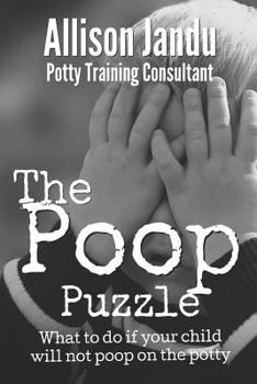 Paperback The Poop Puzzle: What to do if your child will not poop on the potty Book