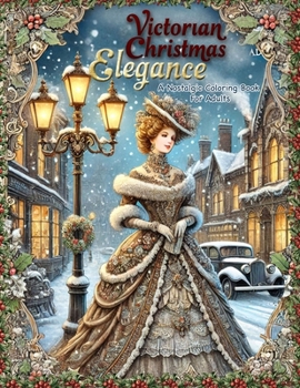 Paperback Victorian Christmas Elegance: A Nostalgic Coloring Book for Adults: Subtitle: Classic and Antique Holiday Scenes Featuring Victorian Ladies, Old Wor Book