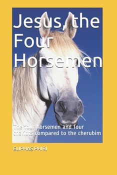 Paperback Jesus, the Four Horsemen: The four horsemen and four chariots compared to the cherubim Book