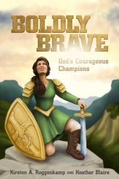 Paperback Boldly Brave: God's Courageous Champions Book