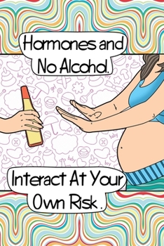 Paperback Hormones and No Alcohol. Interact At Your Own Risk.: Pregnancy Journal & Coloring Book